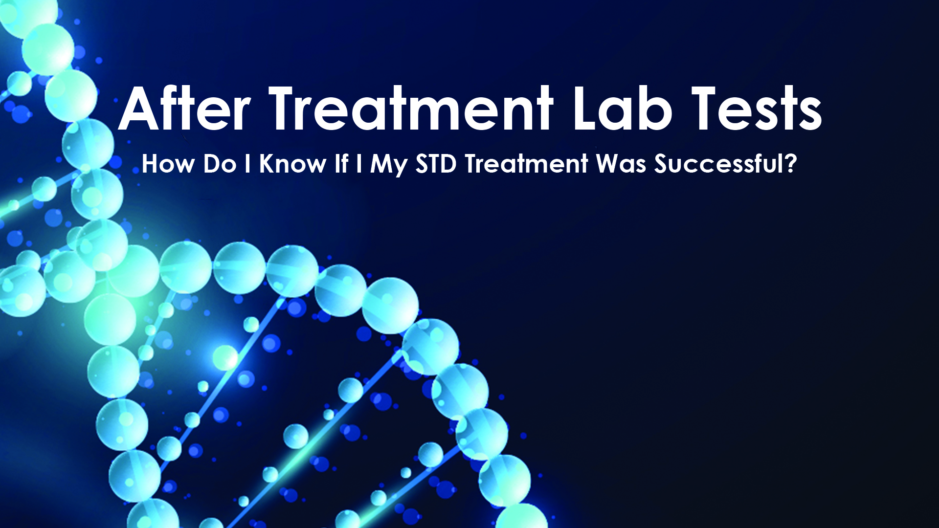 After Treatment Lab Tests - How Do I Know If I My STD Treatment Was Successful?