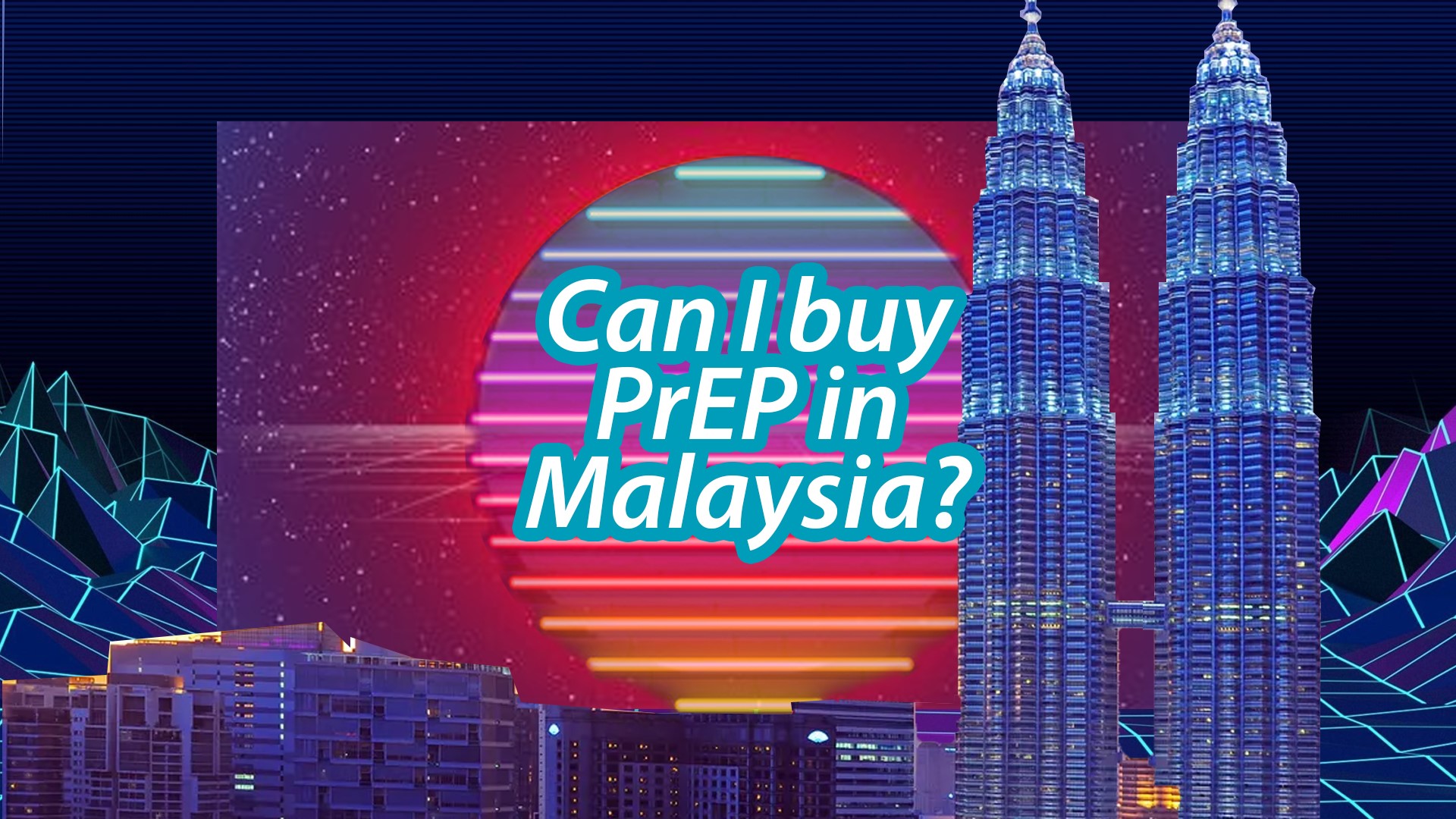 Can I buy PrEP in Malaysia?